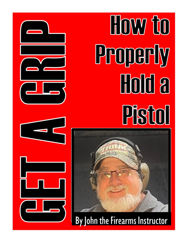 GET A GRIP  "How To Hold a Pistol Properly" E- Book